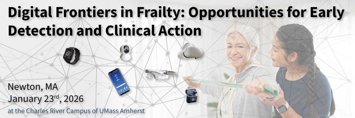 Digital Frontiers in Frailty: Opportunities for Early Detection and Clinical Action Newton, MA January 23rd, 2026